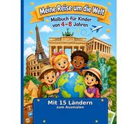 Meine Reise um die Welt: Malbuch für Kinder von 4-8 Jahren: 15 Länder entdecken und ausmalen