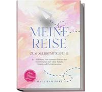 Meine Reise zum Selbstmitgefühl: In 7 Schritten vom inneren Kritiker zur Selbstfreundschaft ohne Scham, Kritik und Perfektionismus - inkl. Workbook, geführten Meditationen, Notfall-Übungen uvm.