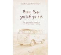 Meine Reise zurück zu mir: Ein spiritueller Roadtrip vom Trauma zur Heilung