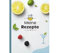 Meine Rezepte: Blanko Rezeptbuch - Notizbuch Zum Selberschreiben mit Platz Für 100 Rezepte Mit Inhaltsverzeichnis
