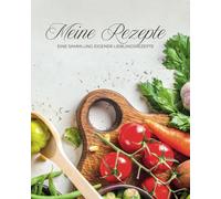 Meine Rezepte - Eine Sammlung eigener Lieblingsrezepte: Leeres DIY Rezeptbuch zum Selbstgestalten - Platz für 88 eigene Rezepte mit Inhaltsverzeichnis ... Lieblingsrezepte & als besonderes Geschenk