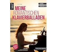 Meine romantischen Klavierballaden: 18 leichte bis mittelschwere, bezaubernde Klavierstücke - romantisch, klassisch & modern (inkl. QR-Codes + Audio-Download)