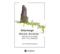 Meine Ruinen und wie ich ihnen den Tanz ansagte: Eine erzählte Biographie über eine außergewöhnliche Familienegschichte in den 80er Jahren