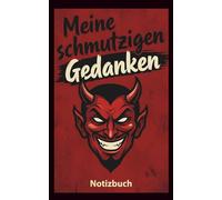 Meine schmutzigen Gedanken: Notizbuch (120 Seiten, Punktraster, 5 x 8 Zoll)