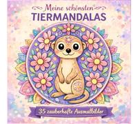 Meine schönsten Tiermandalas: Das kreative Malbuch für Kinder ab 6 Jahren: Ein liebevolles Geschenk mit 35 Ausmalbildern aus dem Tierreich