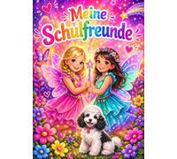 Meine Schulfreunde- Freundebuch: Schulfreunde- Mädchen: ein Freundbuch für meine Freunde, Geschenk für die Schultüte und Einschulung, Freundebuch 1.Klasse,mit Feen, Blumen und Schmetterlinge