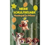 Meine Schulfreunde Hundespaß im Winter: Hunde Freundebuch für Kinder in der Grundschule - Winter Edition mit Platz für das Klassentier, ideal als Weihnachtsgeschenk oder zu Nikolaus