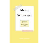 Meine Schwester: 50 positive Fragen von deinem Bruder | zum Erinnern, besser kennenlernen, Lachen, Weinen und Wundern, zum Ausfüllen für Geschwister ... einfach so (Herzensfragen - meine Familie)