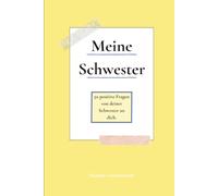 Meine Schwester: 50 positive Fragen von deiner Schwester | zum Erinnern, besser kennenlernen, Lachen, Weinen und Wundern, zum Ausfüllen für ... einfach so (Herzensfragen - meine Familie)