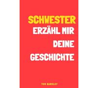 Meine Schwester, erzähl mir deine Geschichte: Ein Erinnerungs- und Andenkenjournal für meine Schwester
