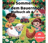 Meine Sommerferien auf dem Bauernhof: Malbuch ab 4