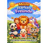 Meine starken Freunde: Affirmationen Malbuch für Kinder ab 6 Jahren mit 55 Motiven zum Ausmalen