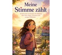 Meine Stimme zählt: 18 liebevolle Geschichten für Mädchen über Nein-Sagen, Vertrauen und mutiges Hilfeholen
