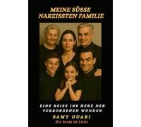 Meine süße Narzissten Familie: Eine Reise ins Herz der verborgenen Wunden (Die Seele im Licht)