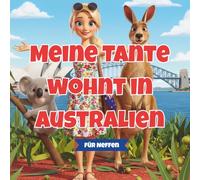 Meine Tante wohnt in Australien: Ein Kinderbuch und Vorlesebuch für Neffen - über Liebe, Fernweh und die besondere Verbindung zwischen Tante und Neffe