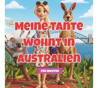 Meine Tante wohnt in Australien: Ein Kinderbuch und Vorlesebuch für Nichten - über Liebe, Fernweh und die besondere Verbindung zwischen Tante und Nichte