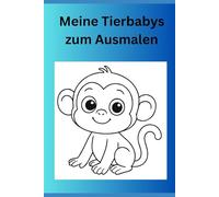 Meine Tierbabys zum Ausmalen A5: Für Kinder ab 2 Jahren. 25 süße Tierbabys zum Ausmalen + 25 leere Seite zur freien Gestaltung. (Meine Ausmalbilder Format A5)