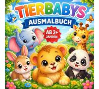 Meine Tierbabys zum Ausmalen: Einfaches Ausmalbuch für Kinder ab 2 Jahren - 30 süße Tiermotive & 30 leere Seiten zum Kreativsein. (Meine Ausmalbilder)