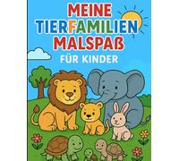 Meine Tierfamilien - Malspaß für Kinder: 30 süße Tierfamilien zum Ausmalen • Mit kleinen Infos zu jedem Tier • Malbuch für Kinder ab 4 Jahren