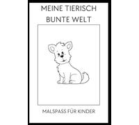 Meine tierisch bunte Welt - Malspaß für Kinder