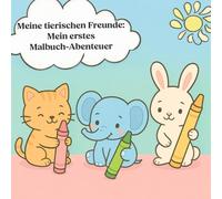 Meine tierischen Freunde: Ein erstes Malbuch-Abenteuer