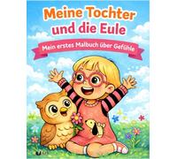 Meine Tochter und die Eule - Gefühle: Mein erstes Malbuch über Gefühle für Kinder von 1 bis 4 Jahren - große, einfache Zeichnungen