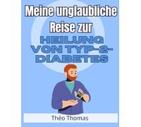 Meine unglaubliche Reise zur Heilung von Typ-2-Diabetes: Wie ich diese Krankheit besiegte und meine Gesundheit und mein Glück zurückgewann!