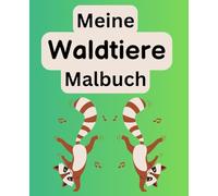 Meine Waldtiere Malbuch: Malbuch für Kinder ab 3 Jahren - Niedliche Waldtiere zum Entdecken, Ausmalen und Kritzeln.