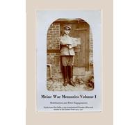 Meine War Memories Volume I: Mobilization and First Engagements