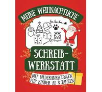 Meine weihnachtliche Schreibwerkstatt mit Bildanregungen: Kreativbuch für Geschichten Schreiben und Schreibkompetenz Training für Kinder ab 8 Jahren ... Schreibwerkstatt für kreative Geschichten)