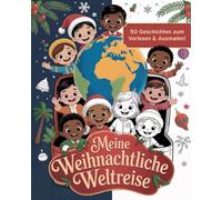 Meine weihnachtliche Weltreise: Weihnachtsmalbuch für Kinder - 50 Geschichten zum Vorlesen, Ausmalen und Mitmachen (5-9 Jahre)