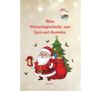 Meine Weinachtsgeschichte zum Lesen und Ausmalen: 30 liebevolle Weihnachtsgeschichten für Kinder zum Vorlesen und Ausmalen - Magische Wintermomente für die ganze Familie.