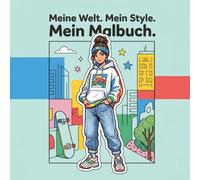 Meine Welt. Mein Style. Mein Malbuch.: 50 urbane Motive und coole Outfits zum Ausmalen. Stylische Kids beim Skaten, Musik machen, Kreativsein.