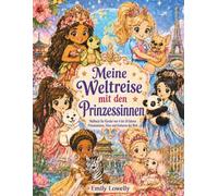 Meine Weltreise mit den Prinzessinnen: Malbuch für Kinder von 4 bis 10 Jahren - Prinzessinnen, Tiere und Kulturen der Welt