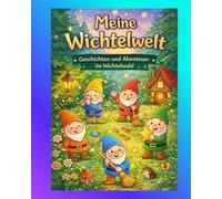 Meine Wichtelwelt: 25 zauberhafte Geschichten & Ausmalbilder für Kinder