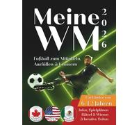 Meine WM 2026 - Fussball zum Mitjubeln, Ausfüllen und Erinnern - Alle Spiele, deutsche Uhrzeiten, Stadien und kreativen Seiten: Ein Mitmach-Tagebuch ... für alle Kinder zwischen 6 - 12 Jahren