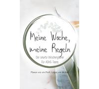 Meine Woche, meine Regeln: Ein smarter 3-Monats-Wochenplaner für ADHS-Teens mit Struktur, Fokus und Freiraum (Alles über ADHS - für jede Lebensphase)