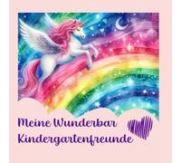Meine Wunderbar Kindergartenfreunde: Kindergarten Freunde Book - Einhorn & Regenbogen