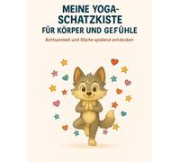 Meine Yoga-Schatzkiste: Für Körper und Gefühle: Achtsamkeit und Stärke spielend entdecken ( Ein Begleitheft für Kinder von 3-6 Jahren)