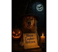 Meine Zauber-Notizen - Halloween Edition mit Golden Retriever: Ein magisches Notizbuch für Halloween-Liebhaber und Hundefans