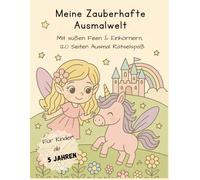 Meine Zauberhafte Ausmalwelt: Malbuch für Mädchen ab 5 Jahren - mit Einhörnern, Feen & 120 Seiten zum Träumen, Ausmalen & Mitmachen, das perfekte Geschenk für ruhige Nachmittage voller Fantasie