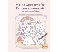 Meine Zauberhafte Prinzessinnenwelt - Ich male meine Träume [Kreative Malbilder für Kinder ab 3 Jahren mit Malseiten zum selbst Designen: Ausmalbuch ... | Zauberhafte Malvorlagen für Mädchen