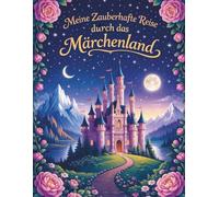 Meine Zauberhafte Reise durch das Märchenland: Dein Ausmalbuch mit Märchen, Prinzessinnen, Zauberer, Feen und Drachen für Kinder ab 6 Jahren