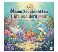 Meine zauberhaften Tiere aus dem Meer: Malbuch für Kinder ab 3 Jahren - Süße Meerestiere zum Ausmalen und Entspannen