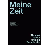 'Meine Zeit': Thomas Mann und die Demokratie