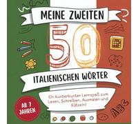 Meine zweiten 50 italienischen Wörter: Ein kunterbunter Lernspaß zum Lesen, Schreiben, Ausmalen und Rätseln