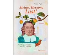 Meines Herzens Lust!: Das klangvolle Leben des Paul Gerhardt. Roman