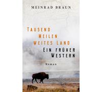 Meinrad Braun Tausend Meilen weites Land. Ein früher Western: Roma (Tapa blanda)