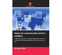 Meios de comunicação social e religião: O papel dos meios de comunicação confessionais na dinâmica do islamismo confrateral senegalês. Análise do caso de Lamp Fall