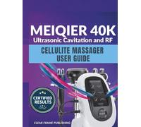 MEIQIER 40K Ultrasonic Cavitation and RF Cellulite Massager User Guide: The Complete Manual for Body Sculpting, Radio Frequency Skin Tightening, and Advanced Fat Loss Protocols.